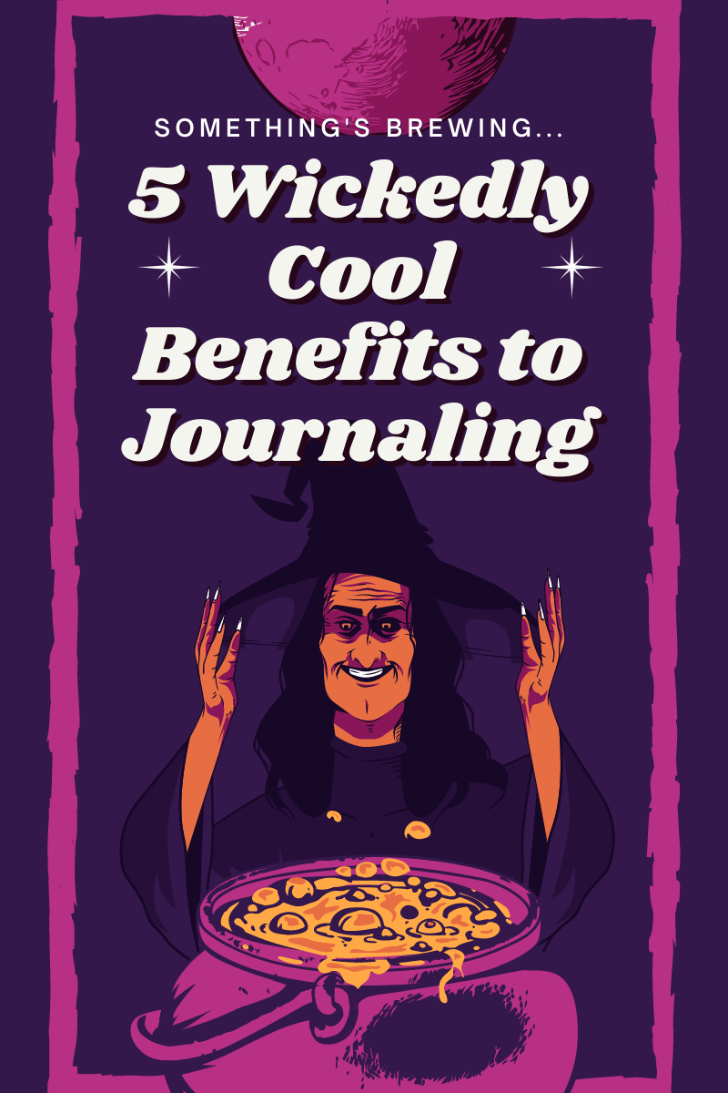 5 Wickedly Cool Benefits to Journaling